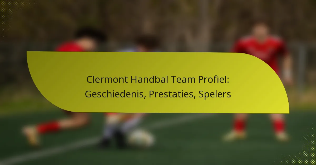 Clermont Handbal Team Profiel: Geschiedenis, Prestaties, Spelers