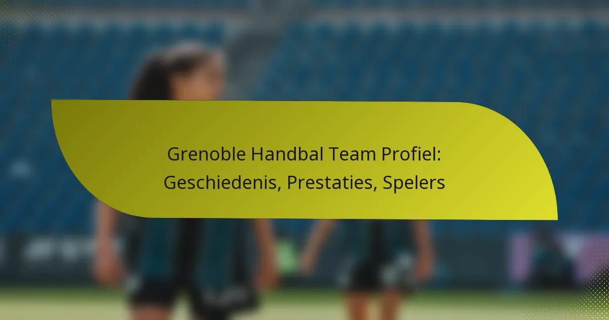 Grenoble Handbal Team Profiel: Geschiedenis, Prestaties, Spelers