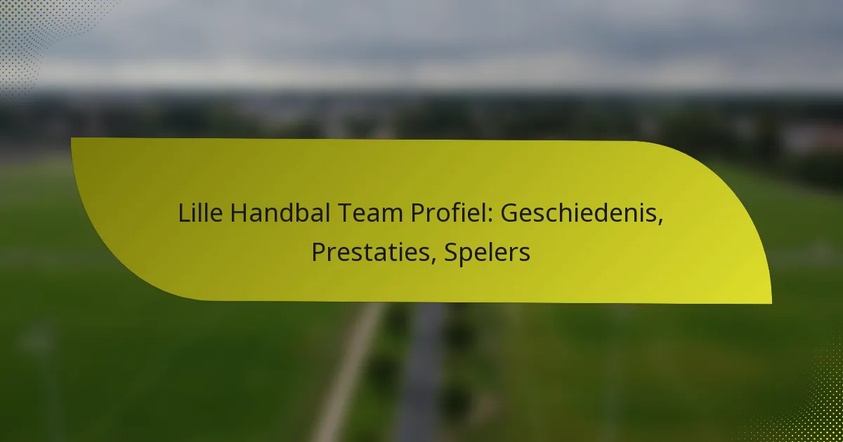 Lille Handbal Team Profiel: Geschiedenis, Prestaties, Spelers