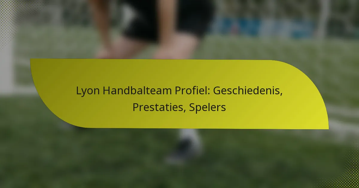 Lyon Handbalteam Profiel: Geschiedenis, Prestaties, Spelers