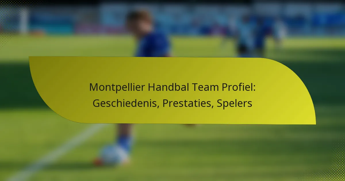 Montpellier Handbal Team Profiel: Geschiedenis, Prestaties, Spelers