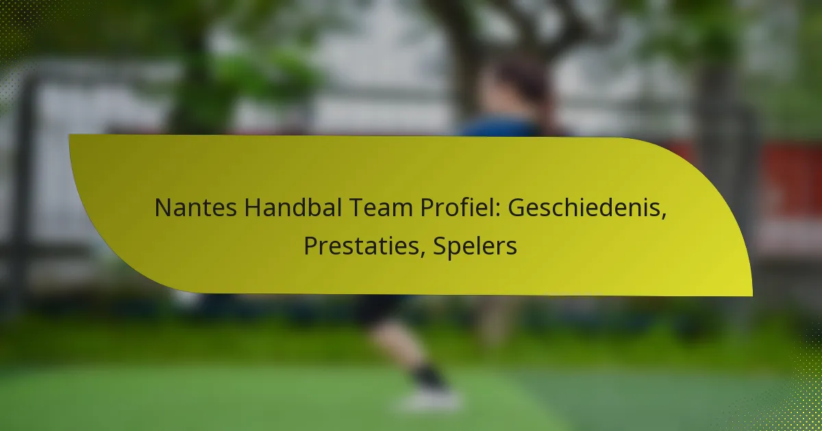 Nantes Handbal Team Profiel: Geschiedenis, Prestaties, Spelers