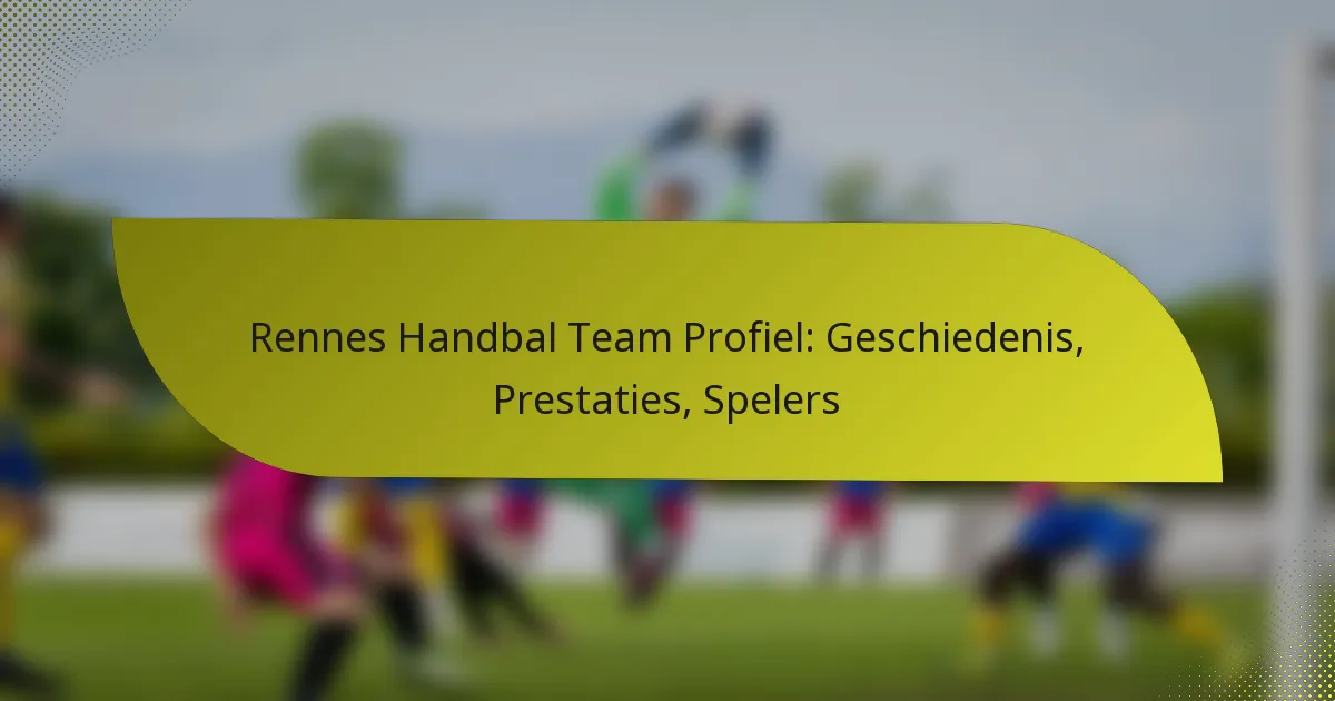 Rennes Handbal Team Profiel: Geschiedenis, Prestaties, Spelers
