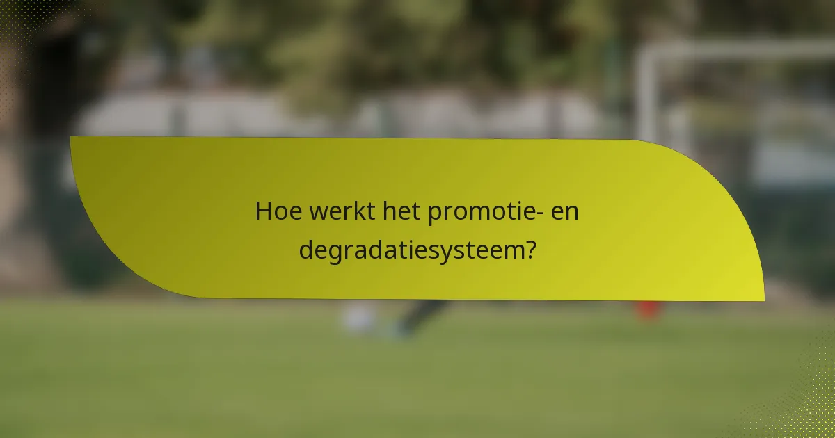 Hoe werkt het promotie- en degradatiesysteem?