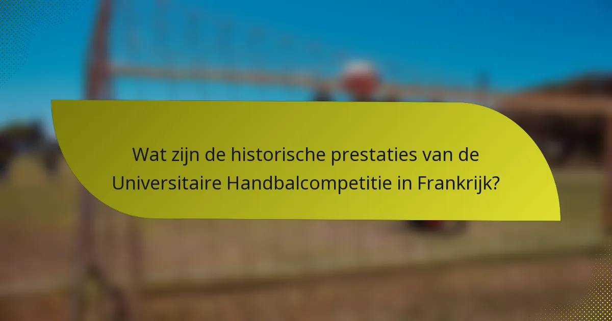 Wat zijn de historische prestaties van de Universitaire Handbalcompetitie in Frankrijk?